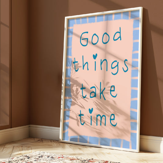Good Things Take Time – A4 Wall Art Print
